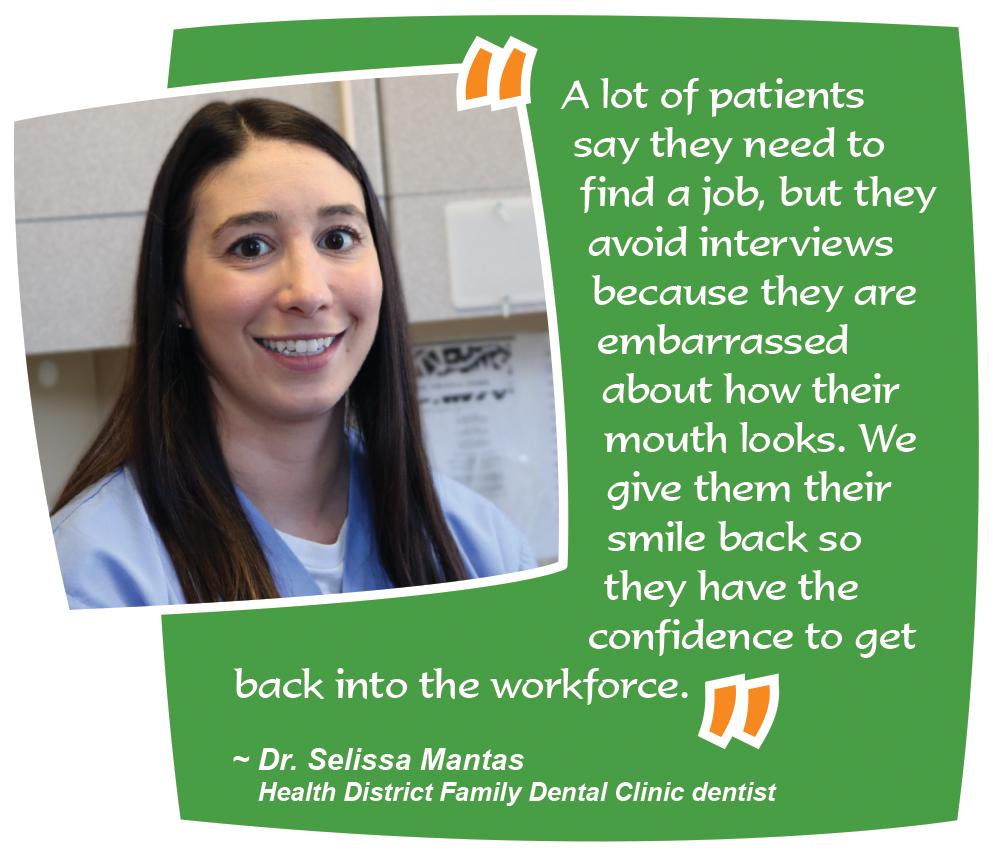  "A lot of patients say they need to find a job, but they avoid interviews because they are embarrassed about how their mouth looks. We give them their smile back so they have the confidence to get back into the workforce."